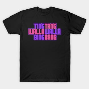 Ting Tang Walla Walla Bing Bang T-Shirt